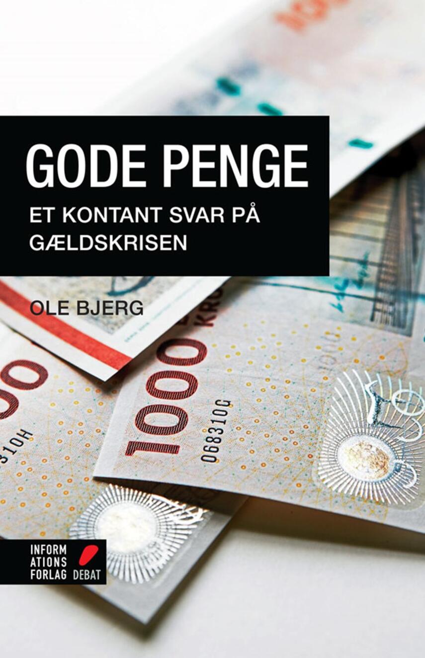 Ole Bjerg: Gode penge : et kontant svar på gældskrisen