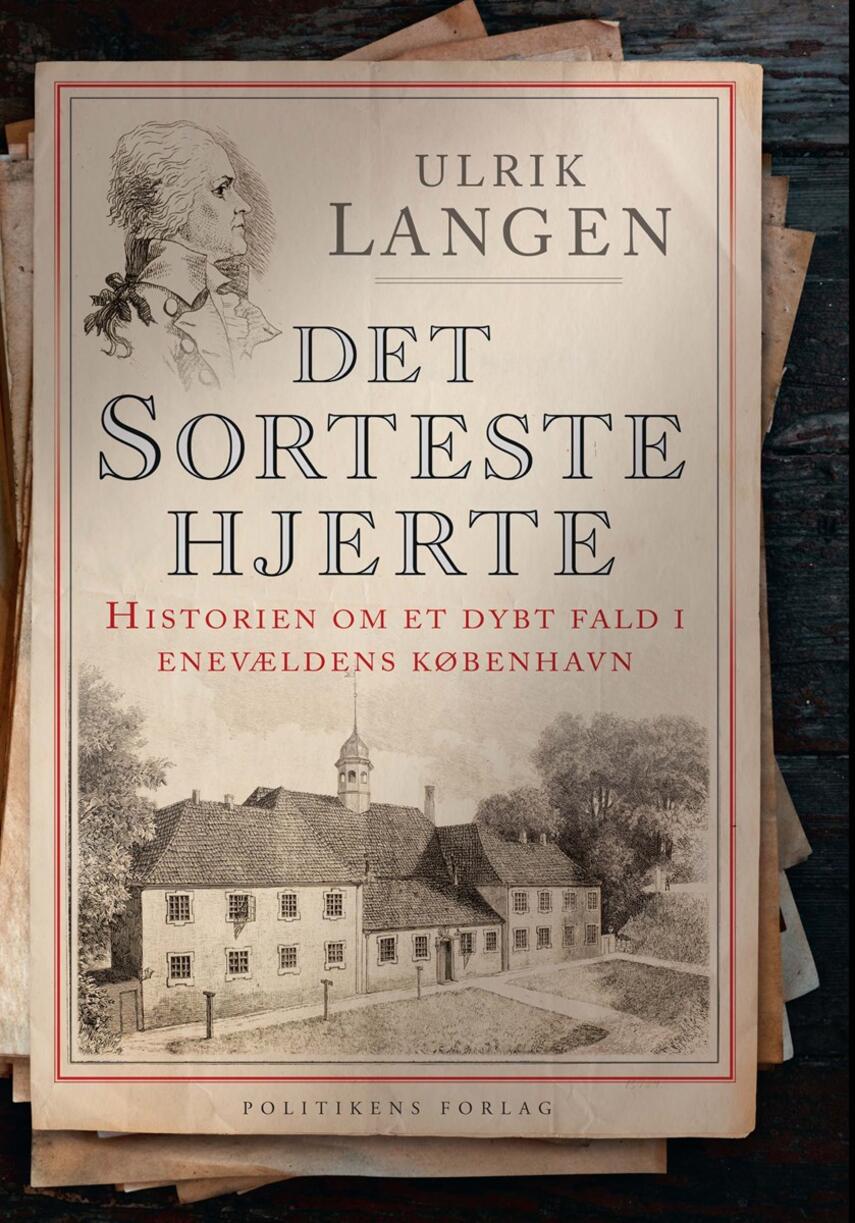 Ulrik Langen: Det sorteste hjerte : historien om et dybt fald i enevældens København