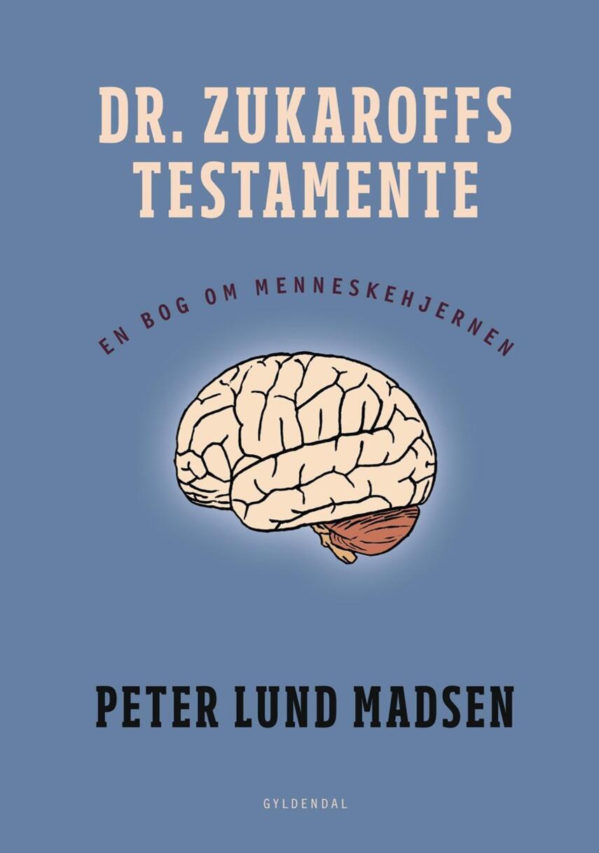 Peter Lund Madsen: Dr. Zukaroffs testamente : en bog om menneskehjernen