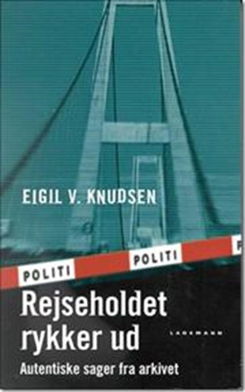 Eigil V. Knudsen: Rejseholdet rykker ud : autentiske sager fra arkivet