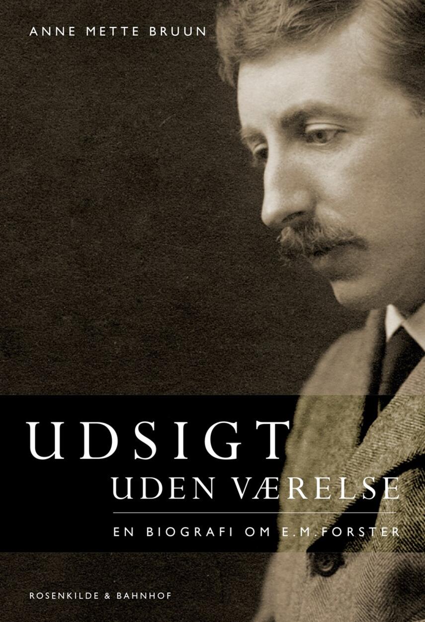Anne Mette Bruun: Udsigt uden værelse : en biografi om E.M. Forster
