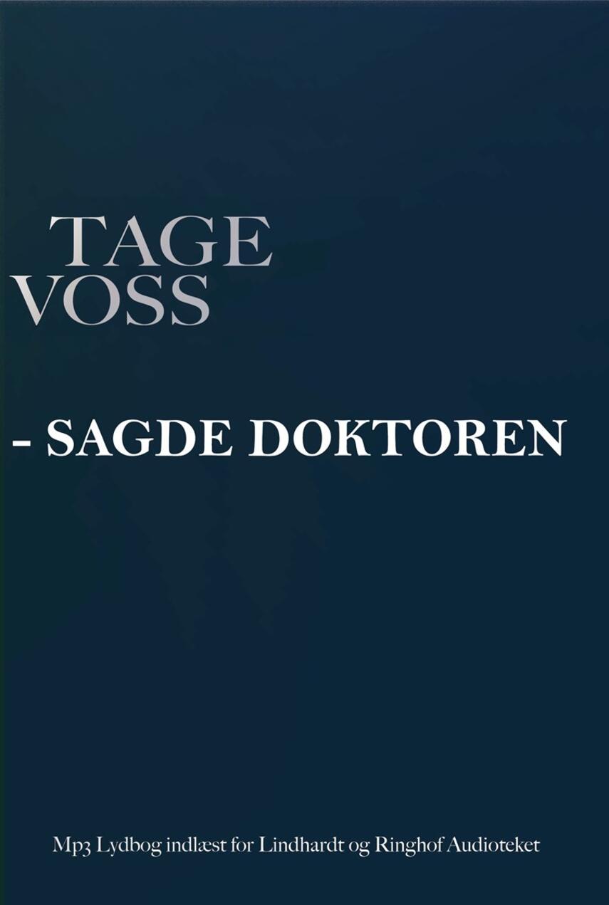 Tage Voss: - sagde doktoren! : gammel læges pejling af ny tid