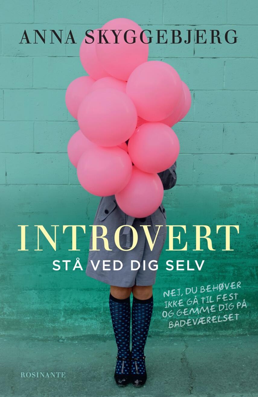 Anna Skyggebjerg (f. 1962): Introvert : stå ved dig selv : (nej, du behøver ikke gå til fest og gemme dig på badeværelset)