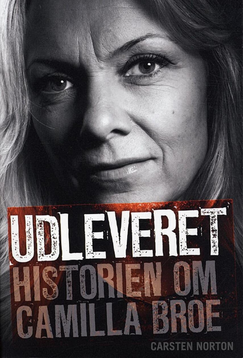 Carsten Norton (f. 1972): Udleveret : historien om Camilla Broe