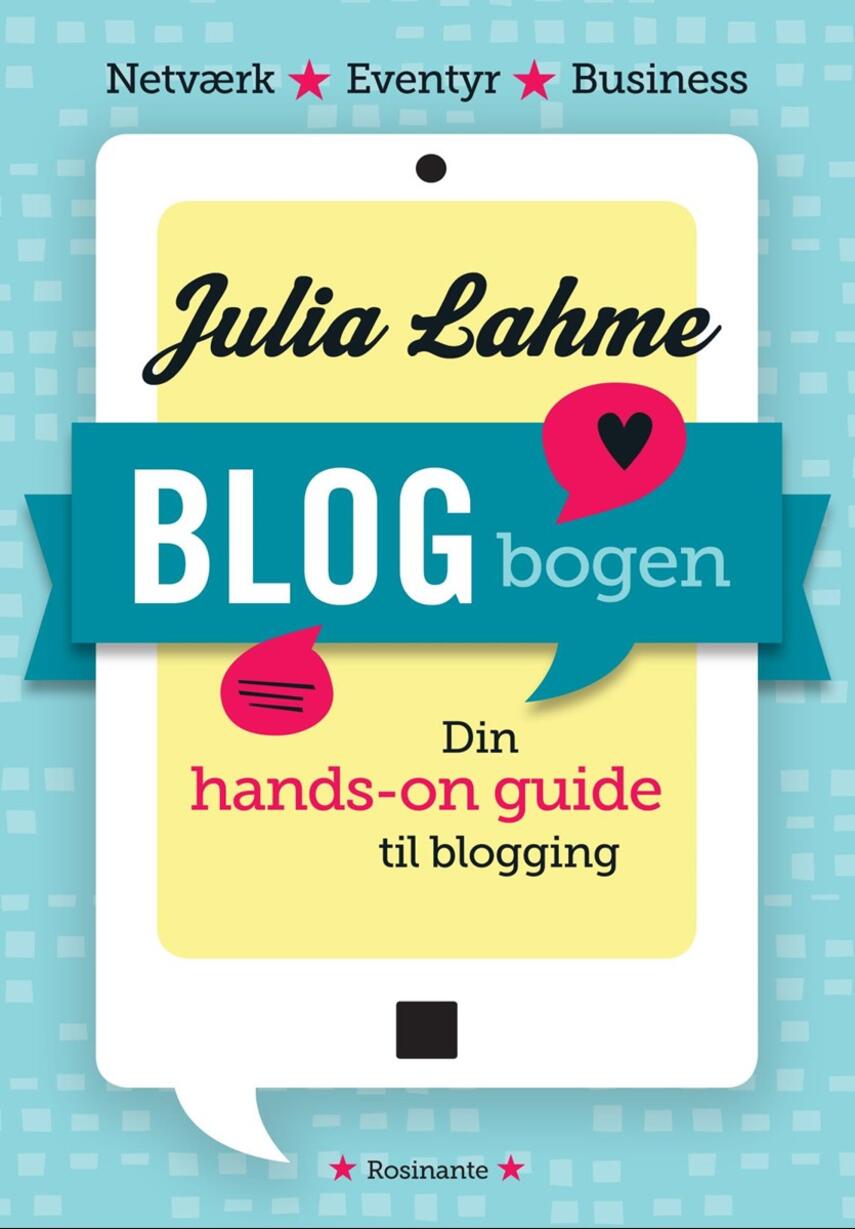 Julia Lahme: Blogbogen : din hands-on guide til blogging