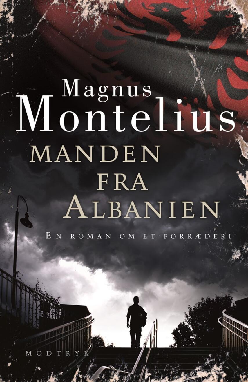 Magnus Montelius: Manden fra Albanien : en roman om et forræderi
