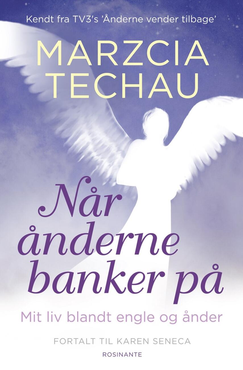 Marzcia Techau: Når ånderne banker på : mit liv blandt engle og ånder