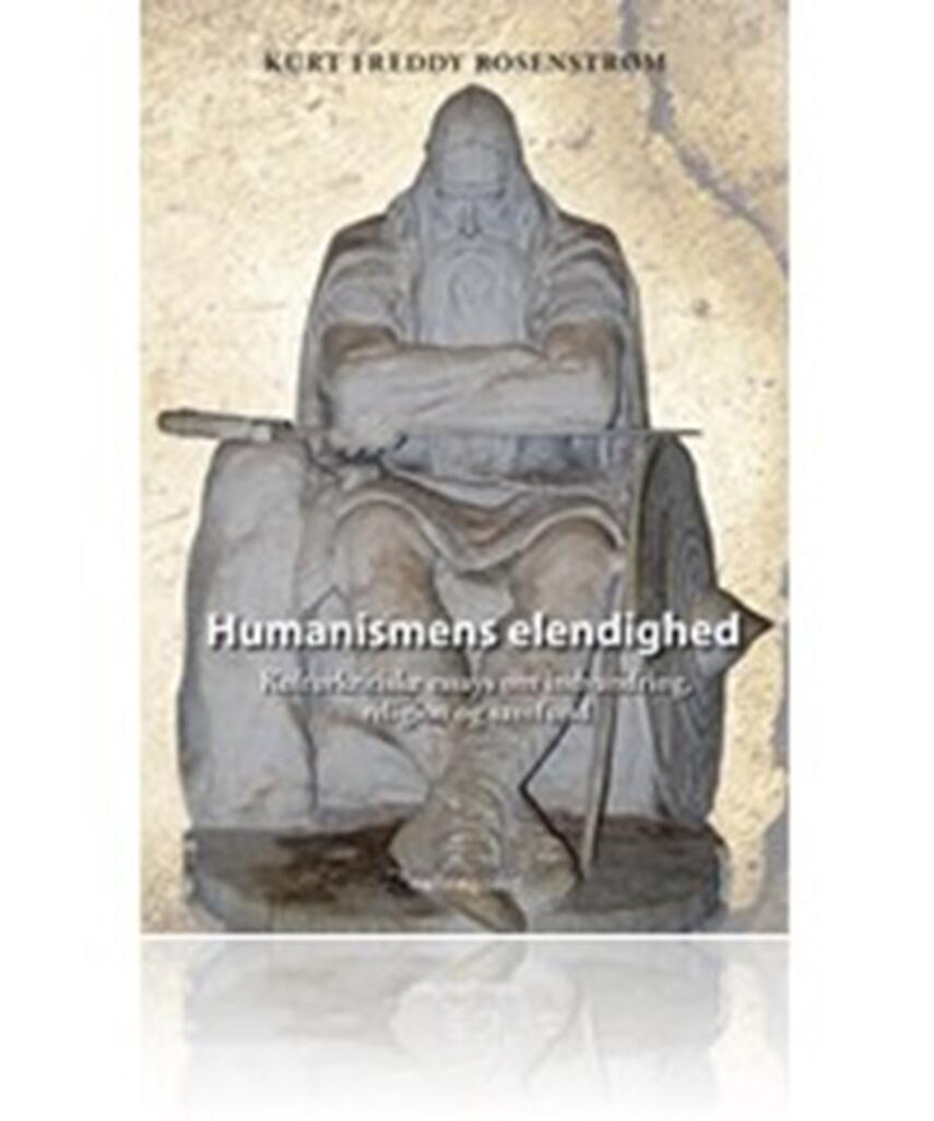 Kurt Rosenstrøm: Humanismens elendighed : kulturkritiske essys om indvandring, religion og samfund