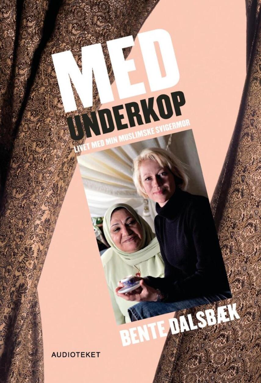 Bente Dalsbæk: Med underkop : livet med min muslimske svigermor
