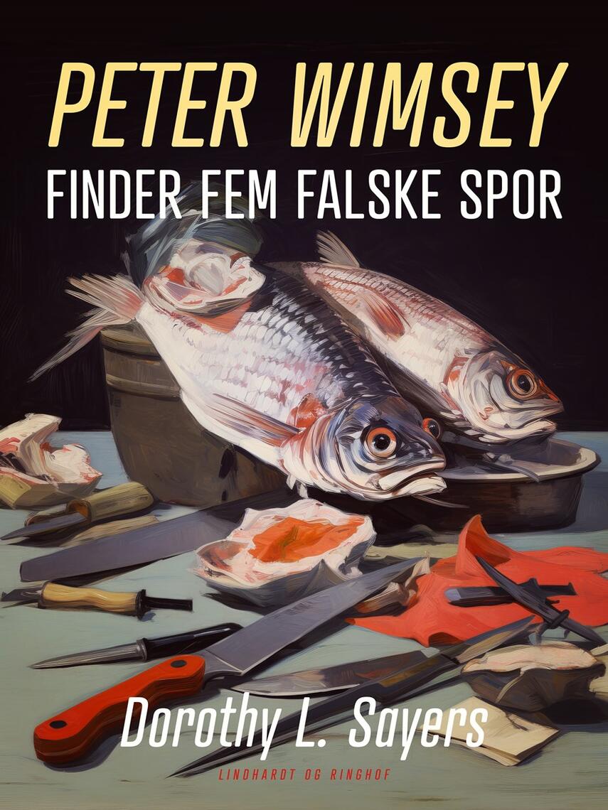 Dorothy L. Sayers: Peter Wimsey finder fem falske spor : kriminalroman (Ved Louise Lundberg Claesen)