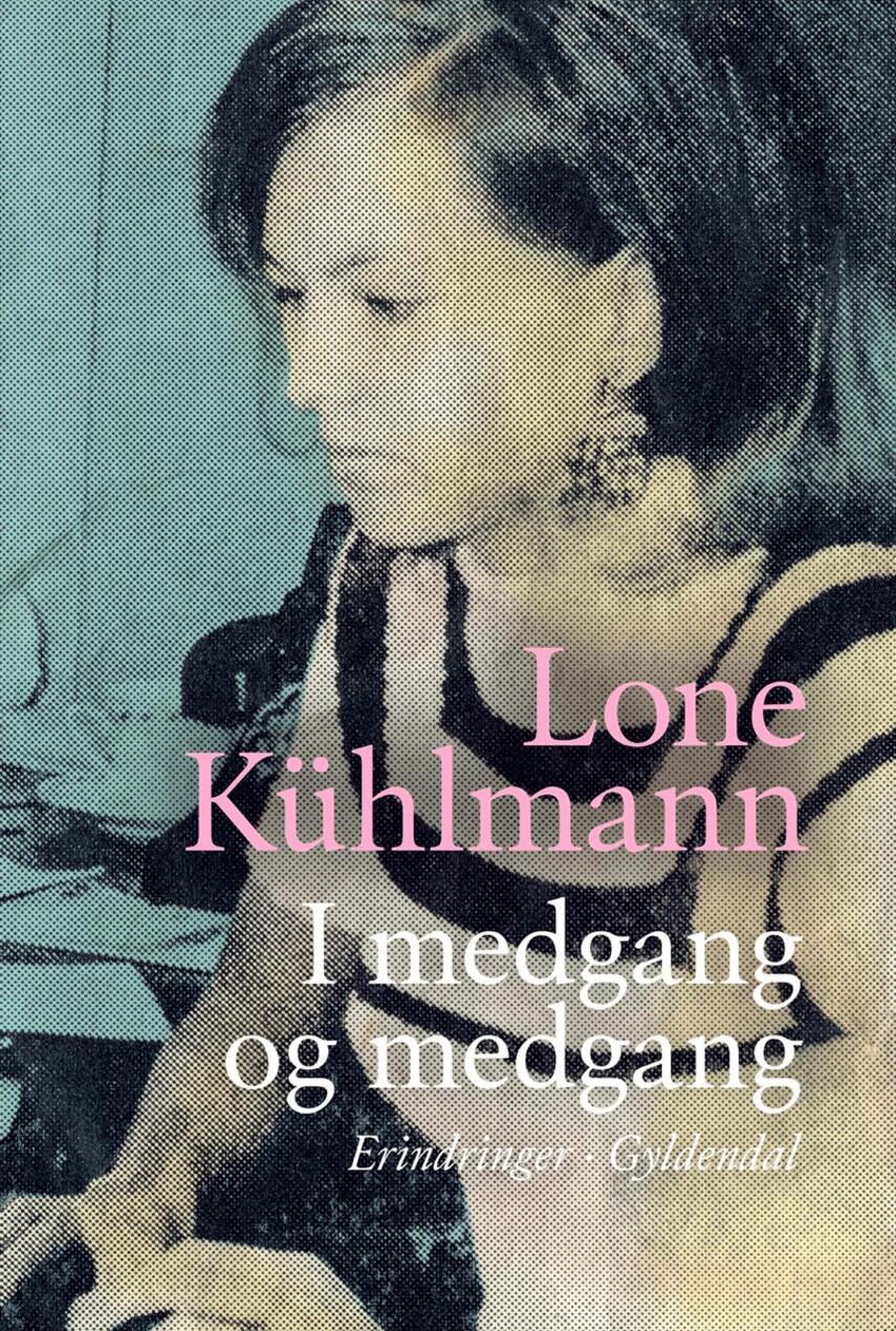 Lone Kühlmann: I medgang og medgang : erindringer 1945-1967