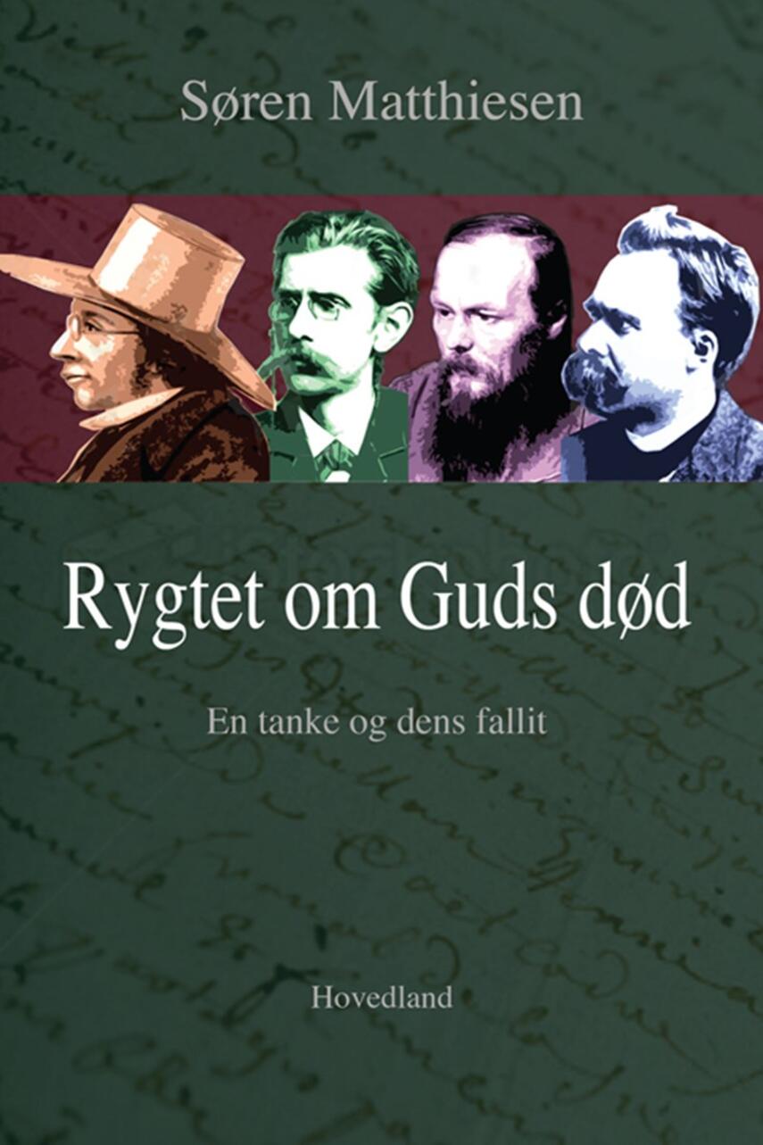 Søren Matthiesen: Rygtet om Guds død : en tanke og dens fallit : læsninger af J.P. Jacobsen, Kierkegaard, Nietzsche og Dostojevskij