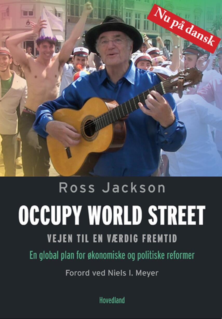 Ross Jackson: Occupy world street : vejen til en værdig fremtid : en global plan for økonomiske og politiske reformer