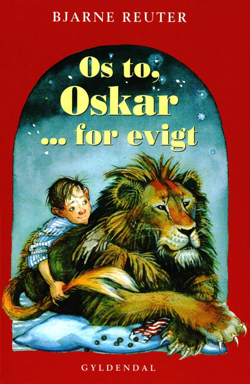 Bjarne Reuter: Os to, Oskar - for evigt