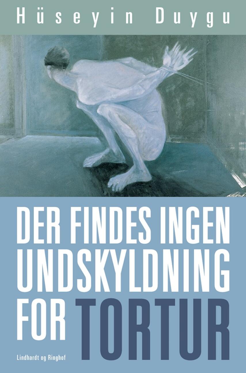 Hüseyin Duygu: Der findes ingen undskyldning for tortur