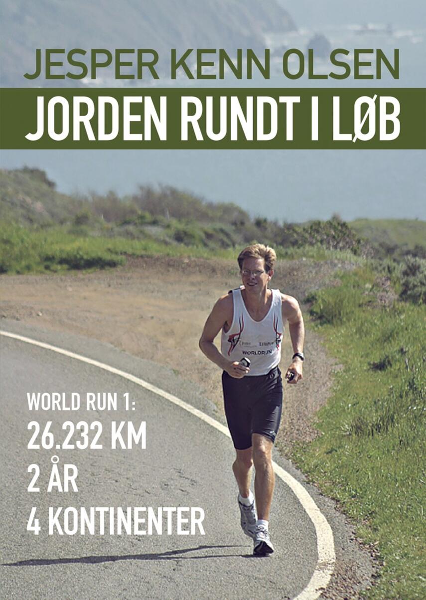 Jesper Kenn Olsen: Jorden rundt i løb : world run 1 : 26232 km, 2 år, 4 kontinenter