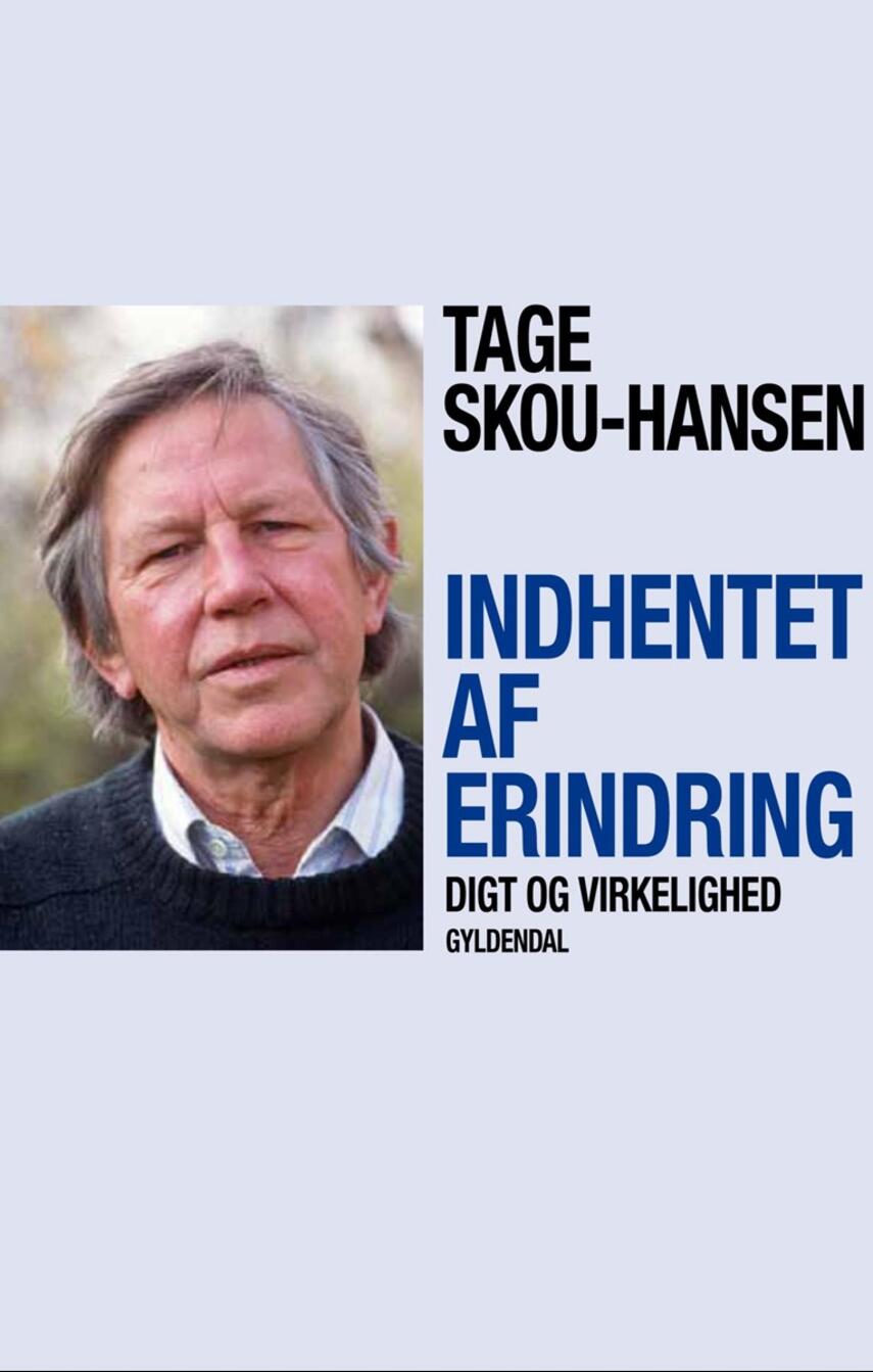 Tage Skou-Hansen: Indhentet af erindring : digt og virkelighed