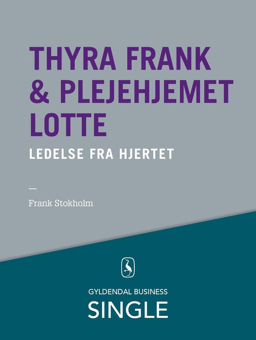 Frank Stokholm, Mikael R. Lindholm (f. 1961): Thyra Frank & plejehjemmet Lotte : ledelse fra hjertet