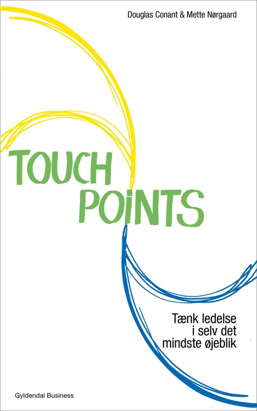 Douglas R. Conant, Mette Nørgaard: Touchpoints : tænk ledelse i selv det mindste øjeblik