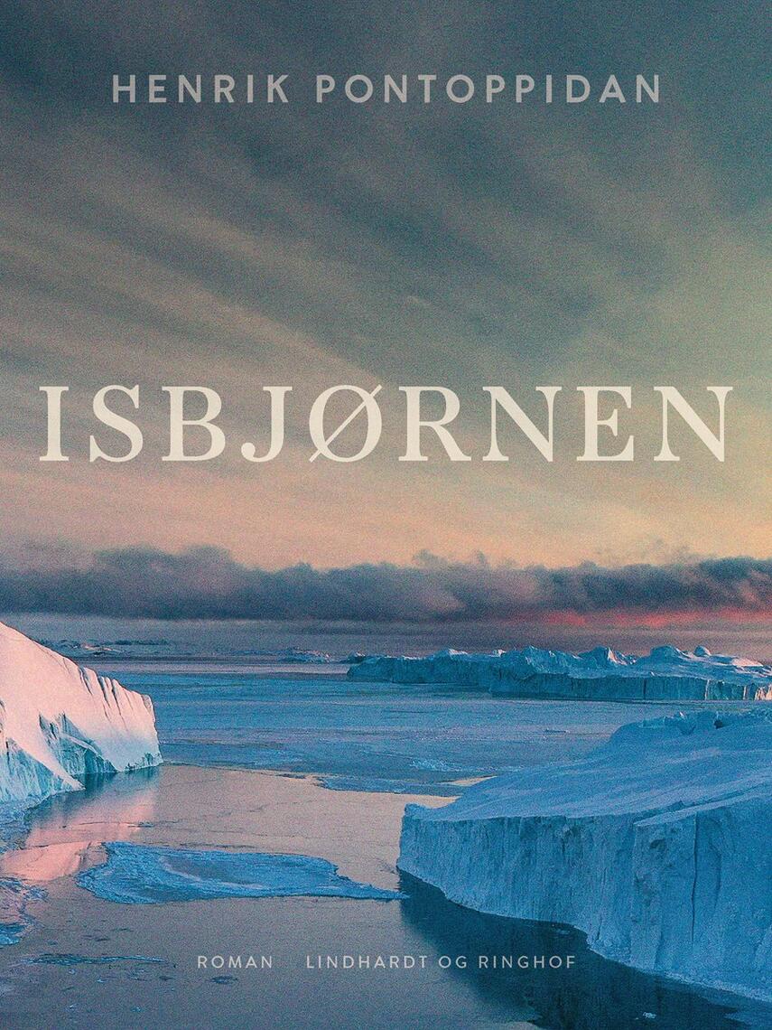 Henrik Pontoppidan: Isbjørnen : et portræt