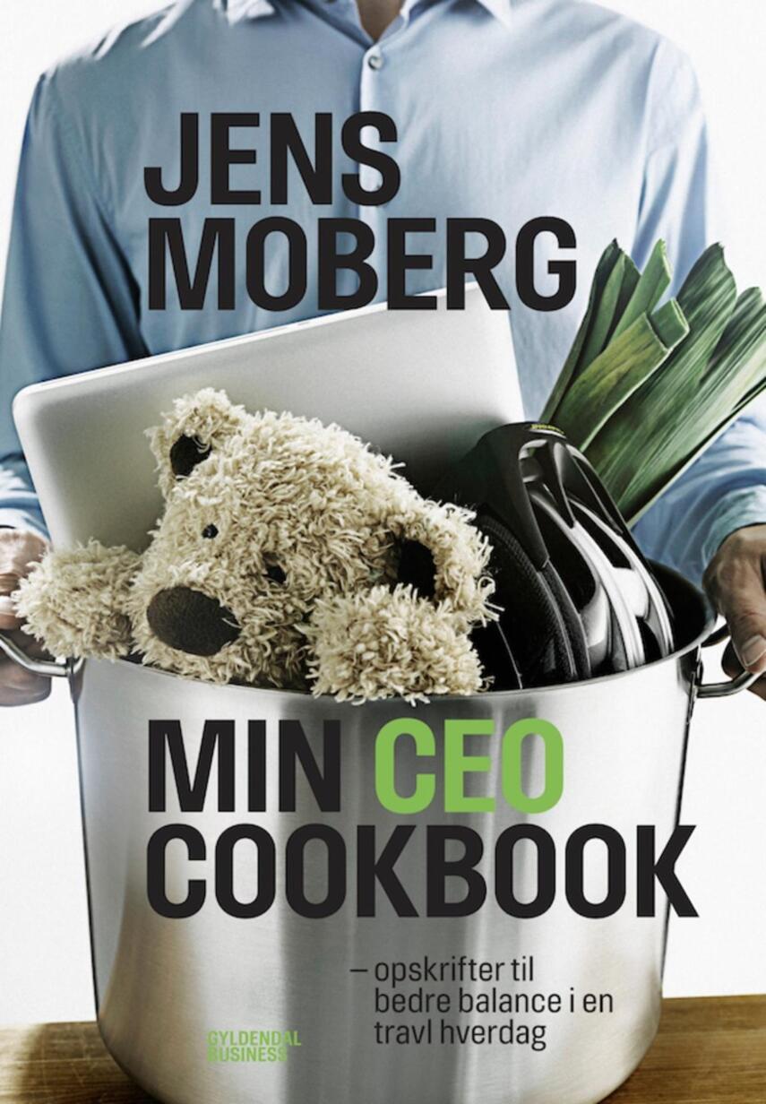 Jens Moberg: Min CEO cookbook : opskrifter til bedre balance i en travl hverdag