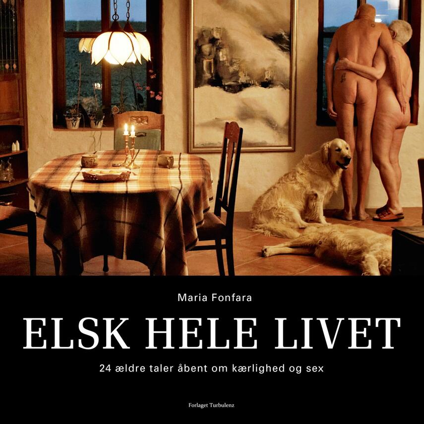 Maria Fonfara: Elsk hele livet : 24 ældre taler åbent om kærlighed og sex