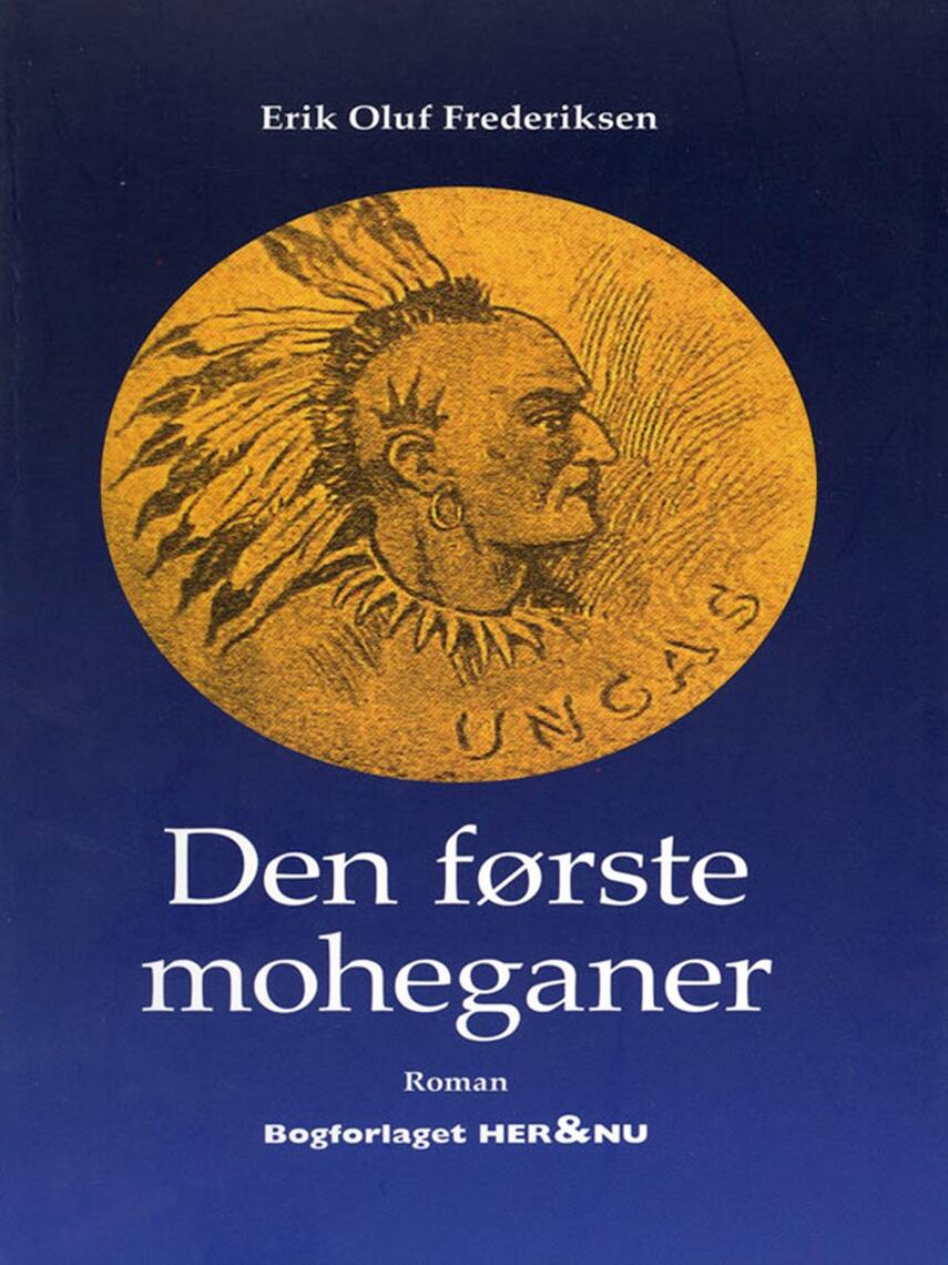 Erik Oluf Frederiksen (f. 1947): Den første moheganer : roman