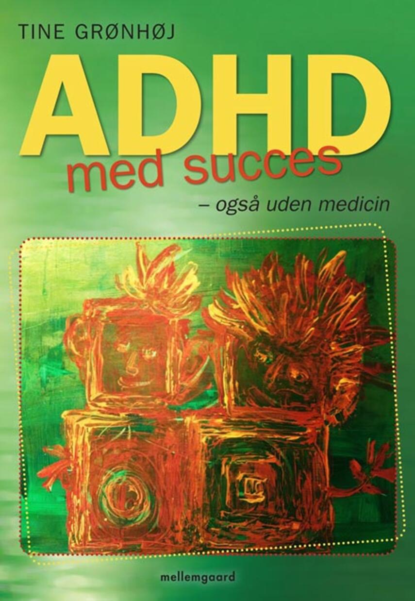 Tine Grønhøj: ADHD med succes : også uden medicin