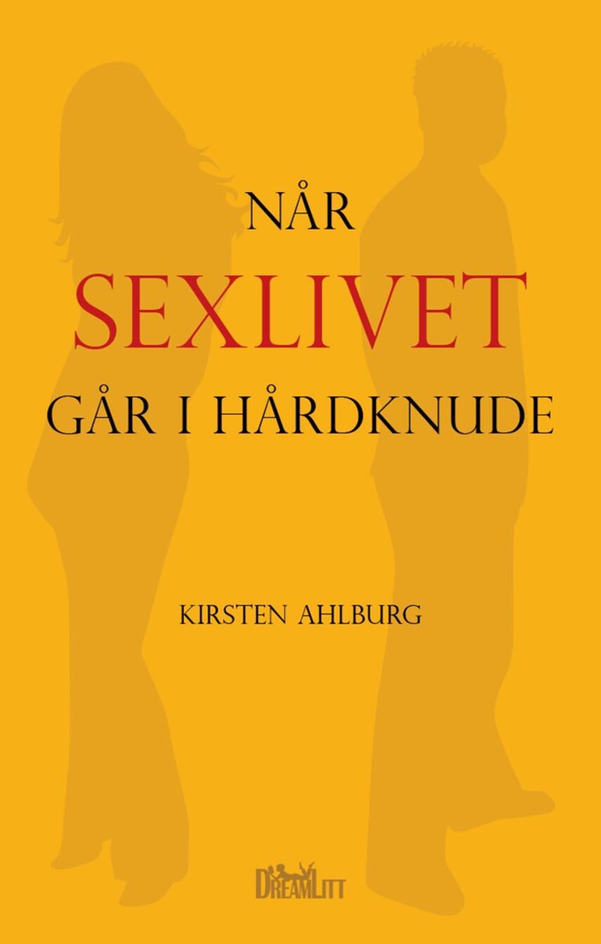 Kirsten Ahlburg: Når sexlivet går i hårdknude