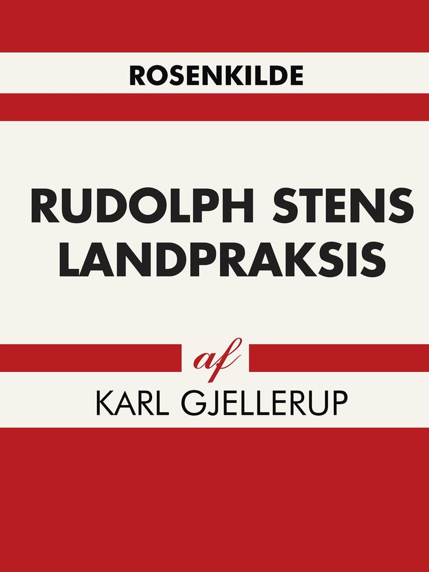 Karl Gjellerup: Rudolph Stens landpraksis. 1. bind