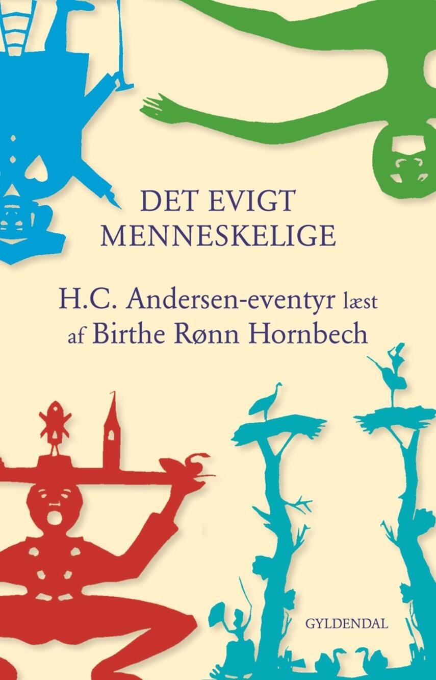 Birthe Rønn Hornbech: Det evigt menneskelige : H.C. Andersen-eventyr læst af Birthe Rønn Hornbech