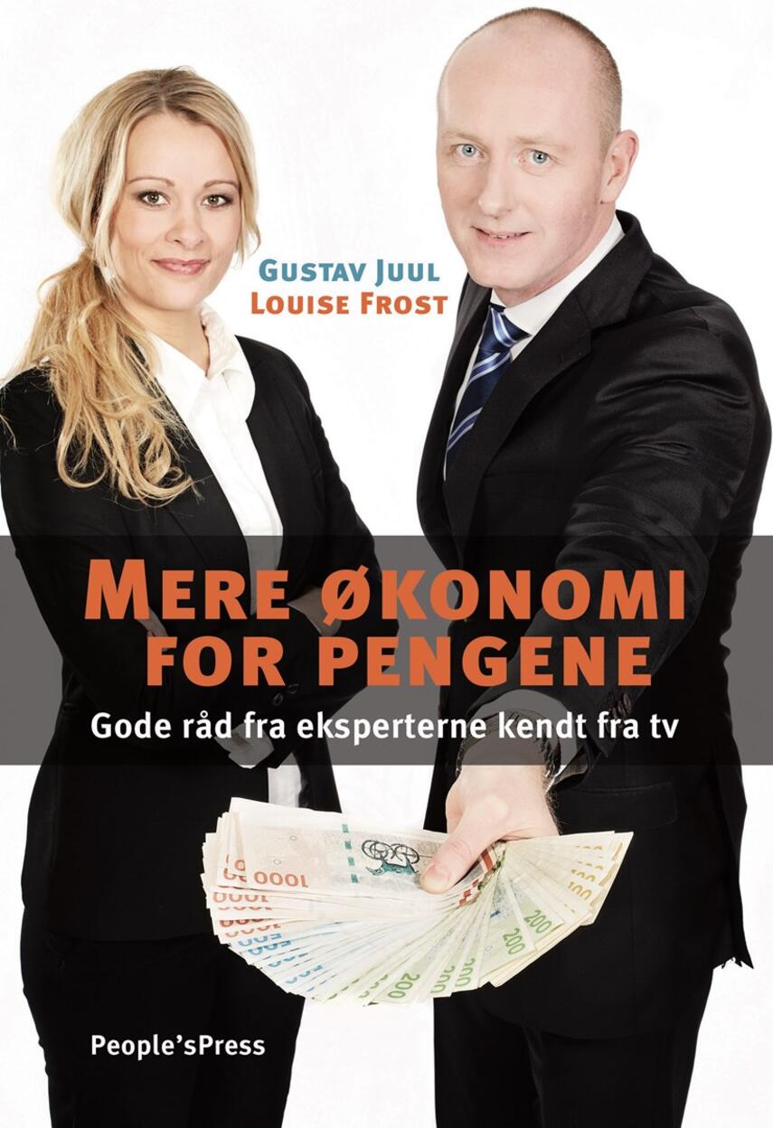 Gustav Juul (f. 1970), Louise Frost (f. 1980): Mere økonomi for pengene : gode råd fra eksperterne kendt fra tv