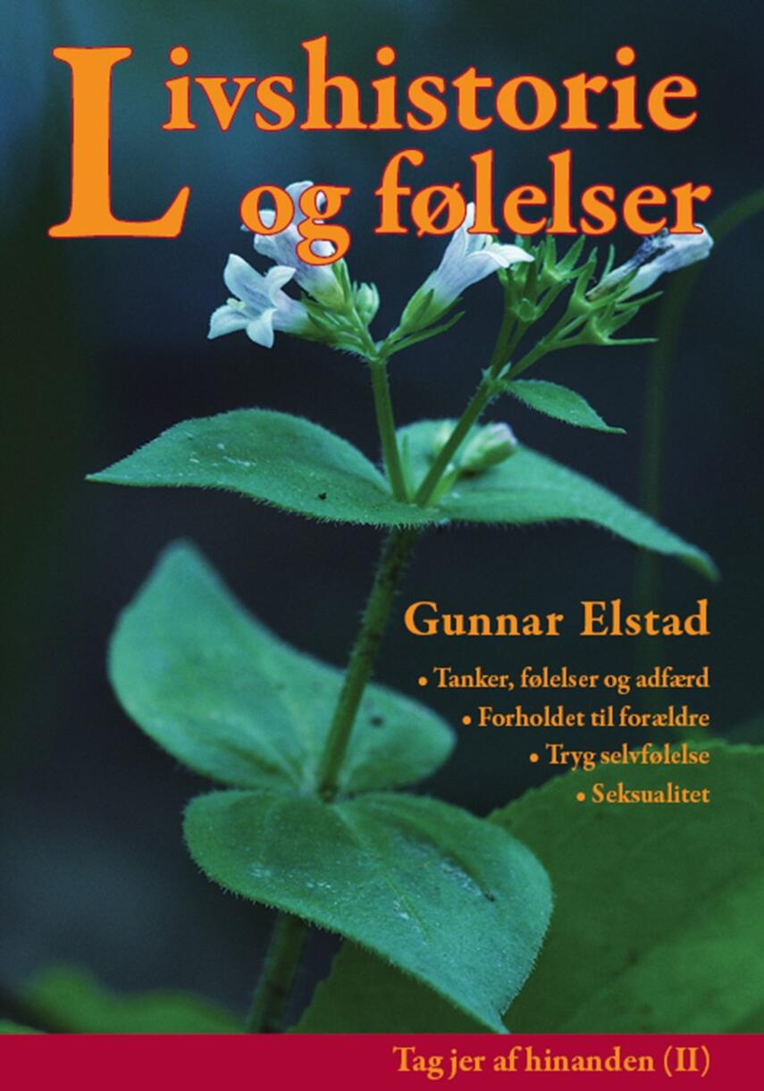Gunnar Elstad: Livshistorie og følelser : tanker, følelser og adfærd, forholdet til forældre, tryg selvfølelse, seksualitet