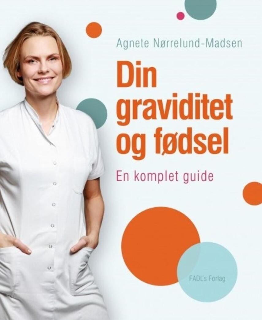 Agnete Nørrelund-Madsen: Din graviditet og fødsel : en komplet guide