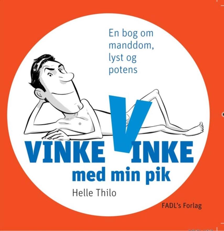 Helle Thilo: Vinke, vinke med min pik : en bog om manddom, lyst og potens