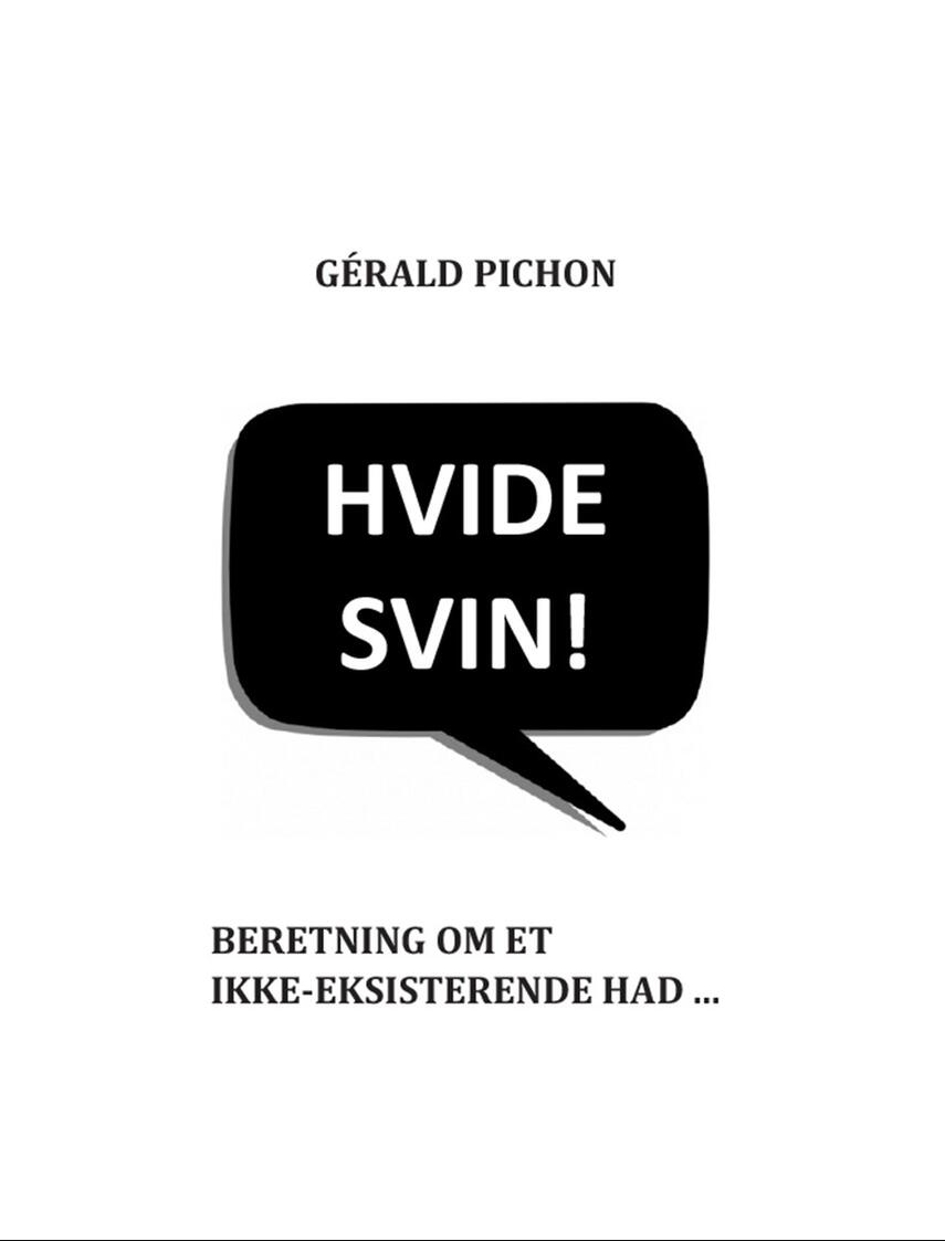 Gérald Pichon: Hvide svin! : beretning om et ikke-eksisterende had