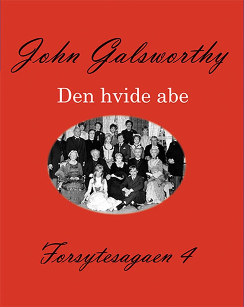 John Galsworthy: Forsytesagaen. 4, Den hvide abe