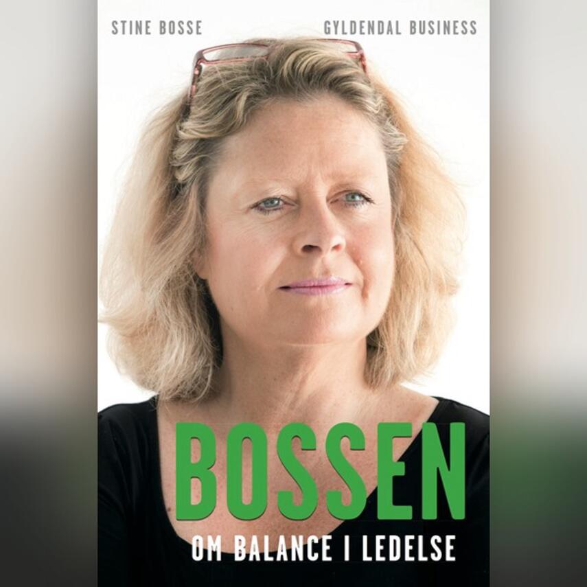 Stine Bosse: Bossen : om balance i ledelse