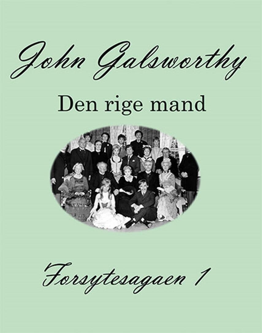 John Galsworthy: Forsytesagaen. 1, Den rige mand