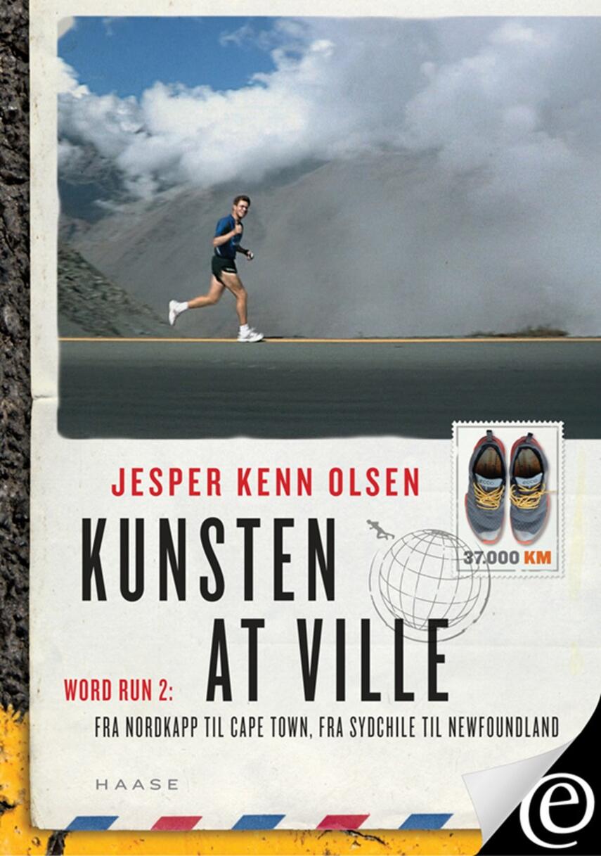 Jesper Kenn Olsen: Kunsten at ville : historien om World Run 2 : fra Nordkapp til Cape Town og fra Sydchile til Newfoundland