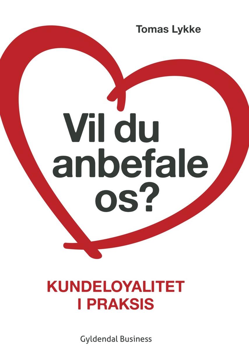 Tomas Lykke: Vil du anbefale os? : kundeloyalitet i praksis