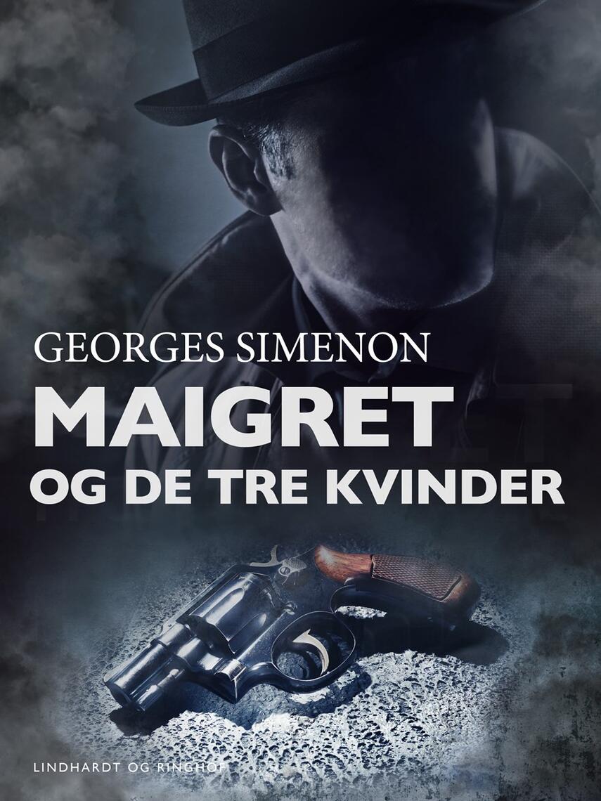 Georges Simenon: Maigret og de tre kvinder (Ved Amrit Maria Pal)