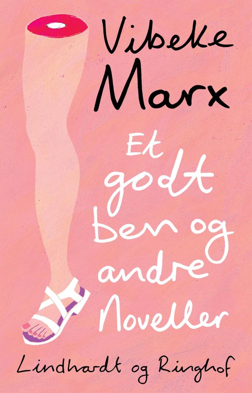 Vibeke Marx: Et godt ben og andre noveller