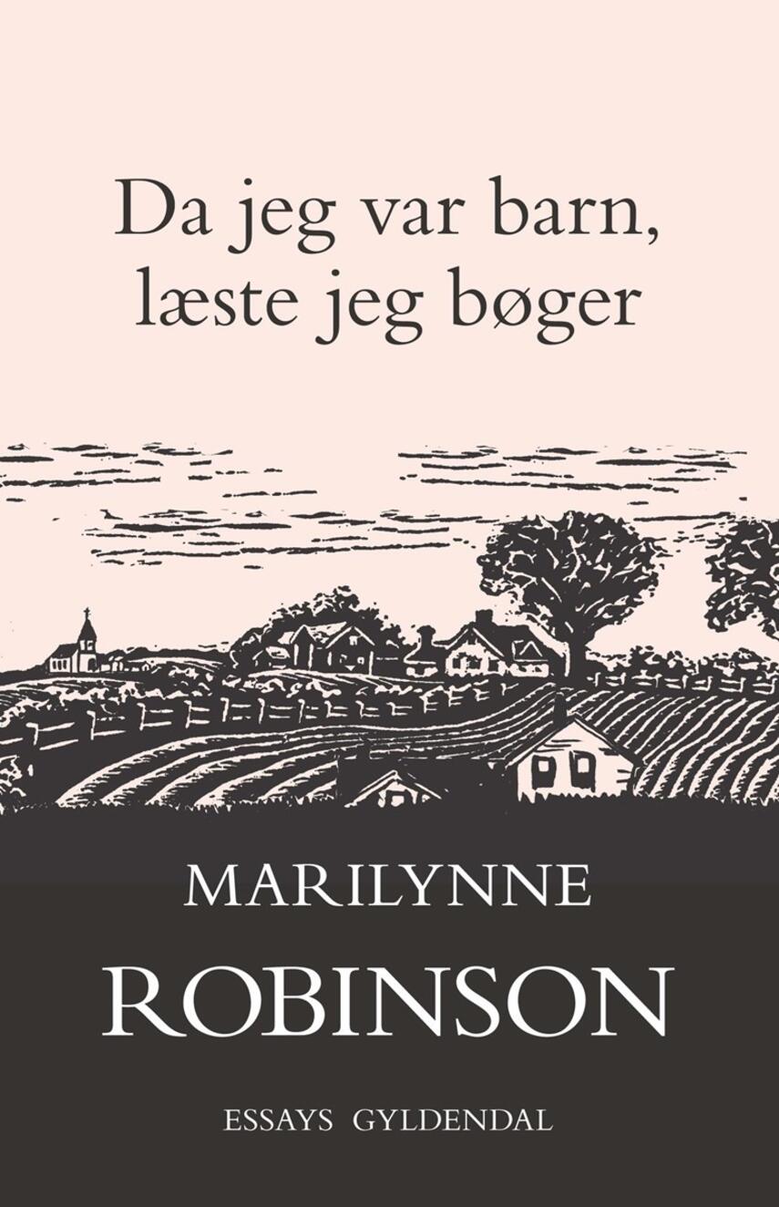Marilynne Robinson: Da jeg var barn, læste jeg bøger : essays
