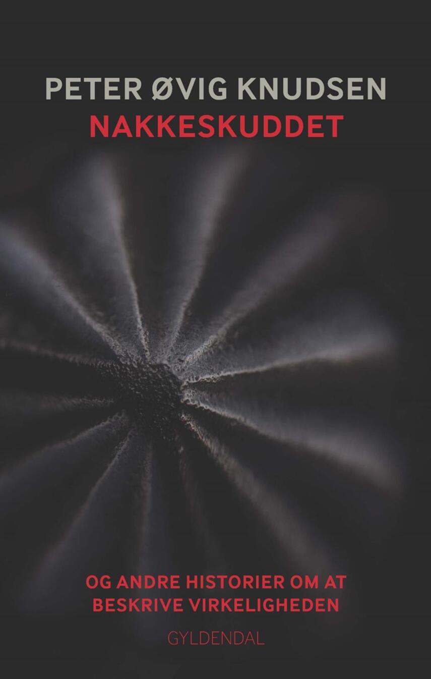 Peter Øvig Knudsen: Nakkeskuddet og andre historier om at beskrive virkeligheden