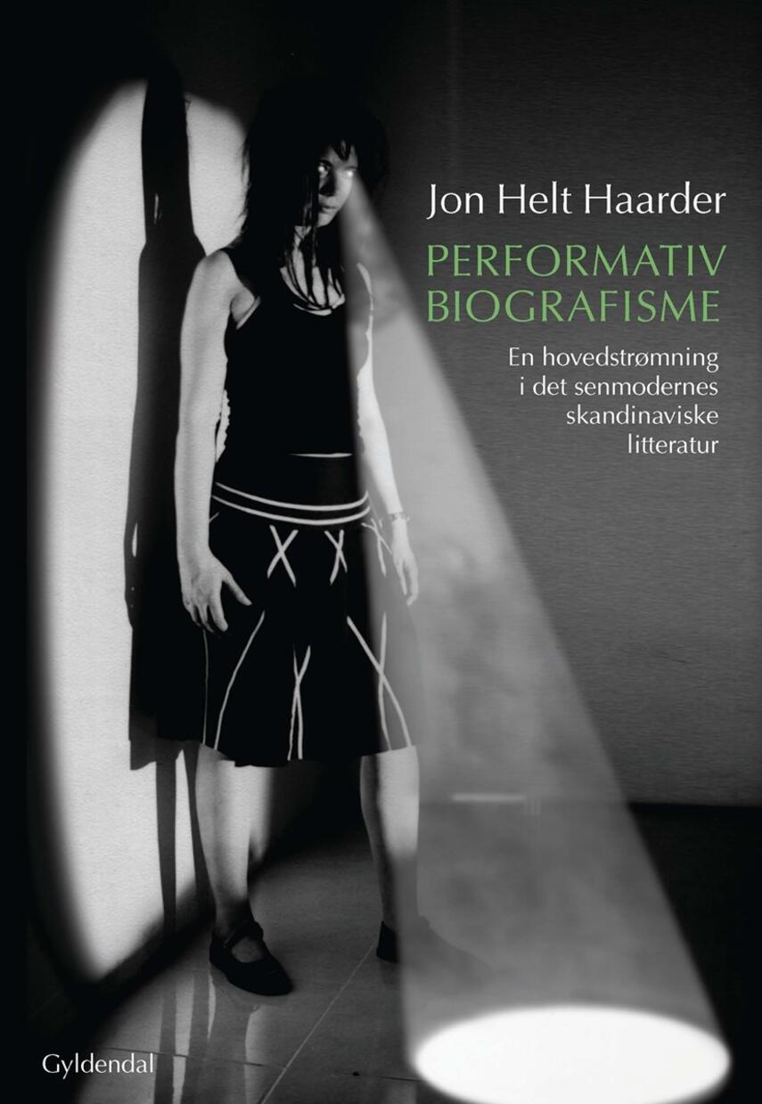 Jon Helt Haarder: Performativ biografisme : en hovedstrømning i det senmodernes skandinaviske litteratur