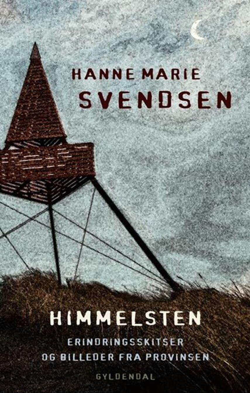 Hanne Marie Svendsen (f. 1933): Himmelsten : erindringsskitser og billeder fra provinsen