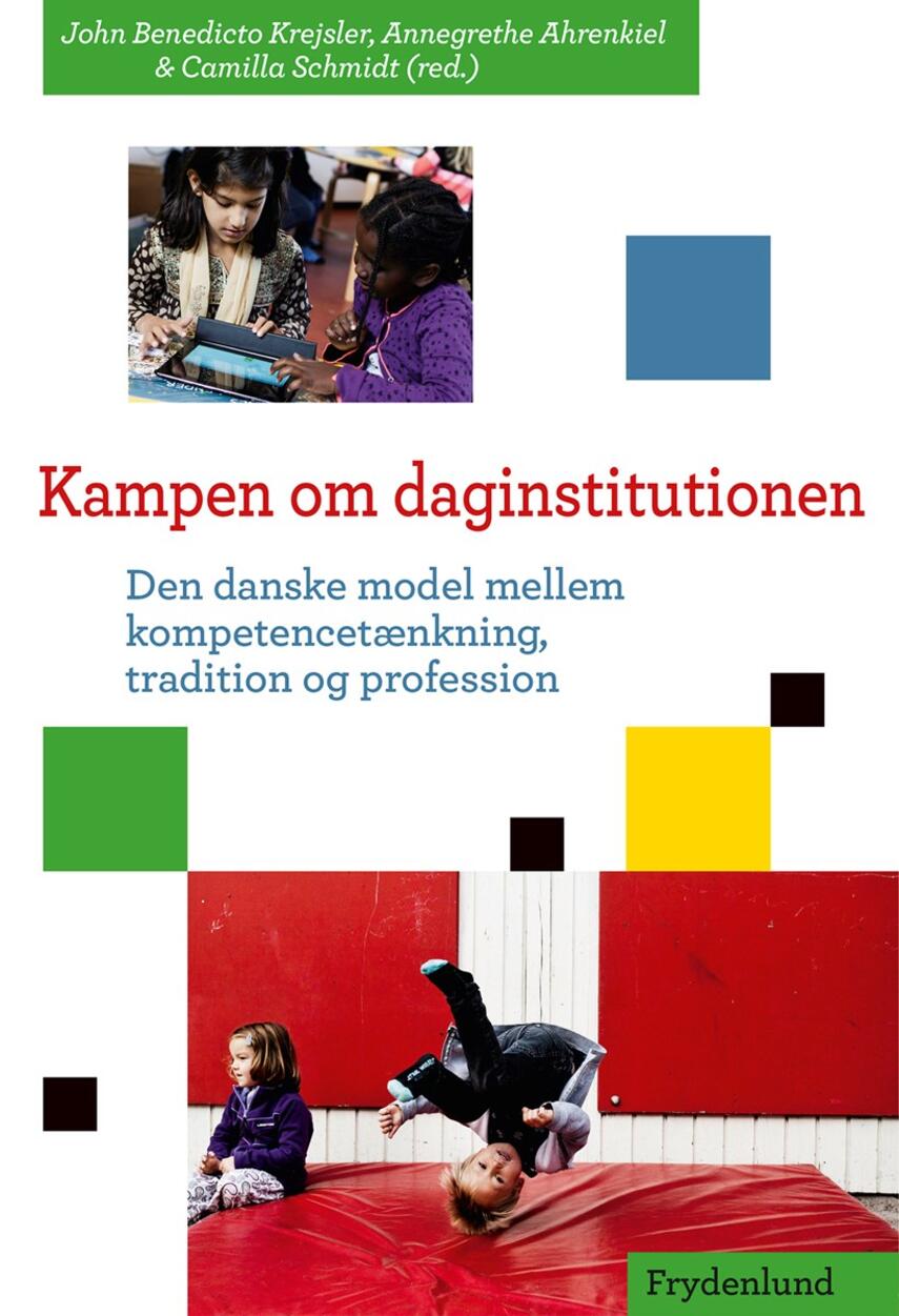 : Kampen om daginstitutionen : den danske model mellem kompetencetænkning, tradition og profession