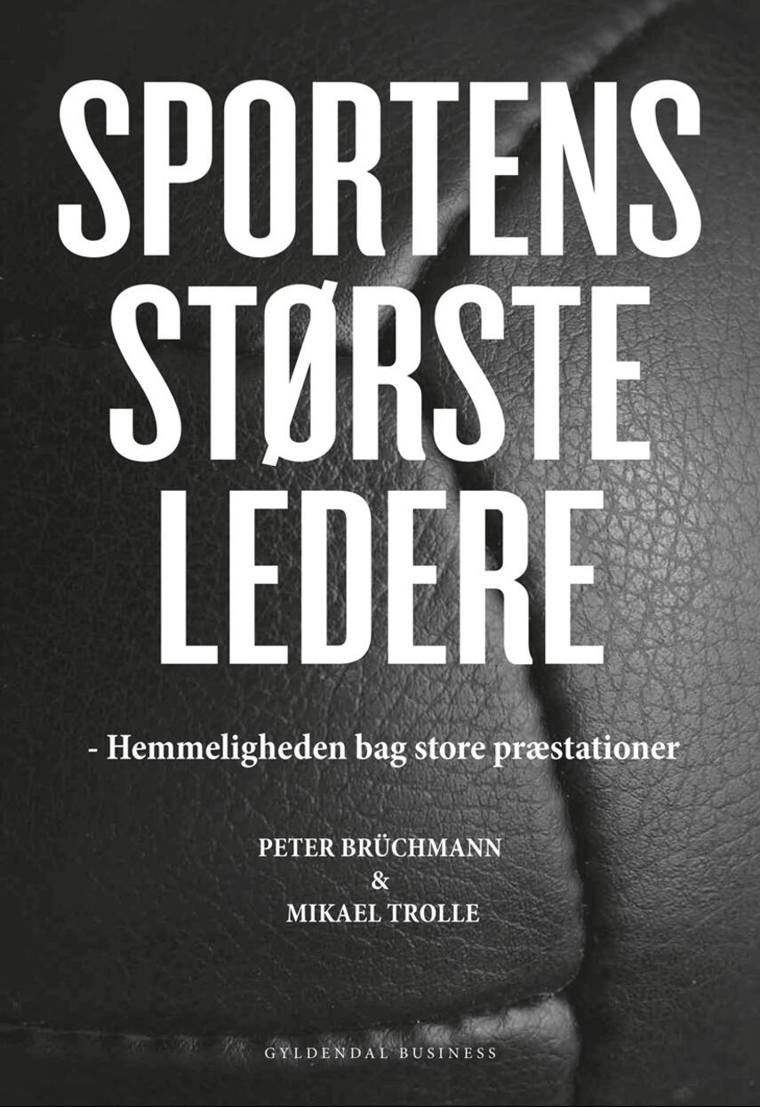 Peter Brüchmann, Mikael Trolle: Sportens største ledere : hemmeligheden bag store præstationer