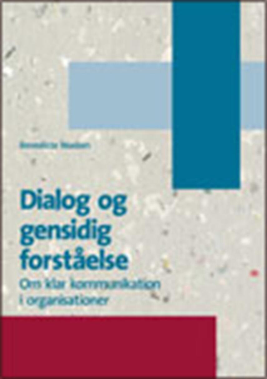 Benedicte Madsen (f. 1943): Dialog og gensidig forståelse : om klar kommunikation i organisationer